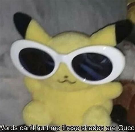 Words Cant Hurt Me These Shades Are Gucci Pikachu Meme